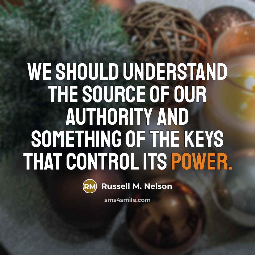 “We should understand the source of our authority and something…” quote by Russell M. Nelson