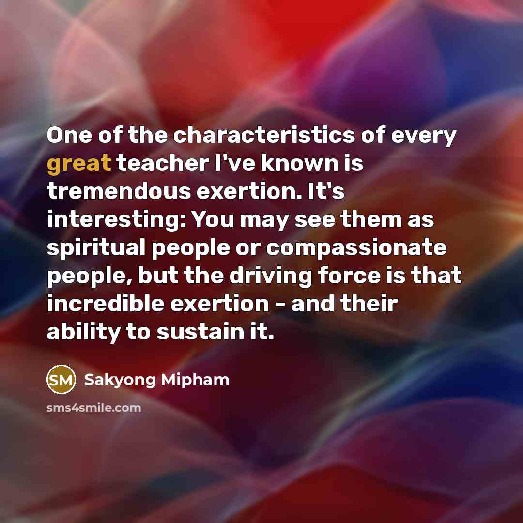 “One of the characteristics of every great teacher I've known…” quote by Sakyong Mipham