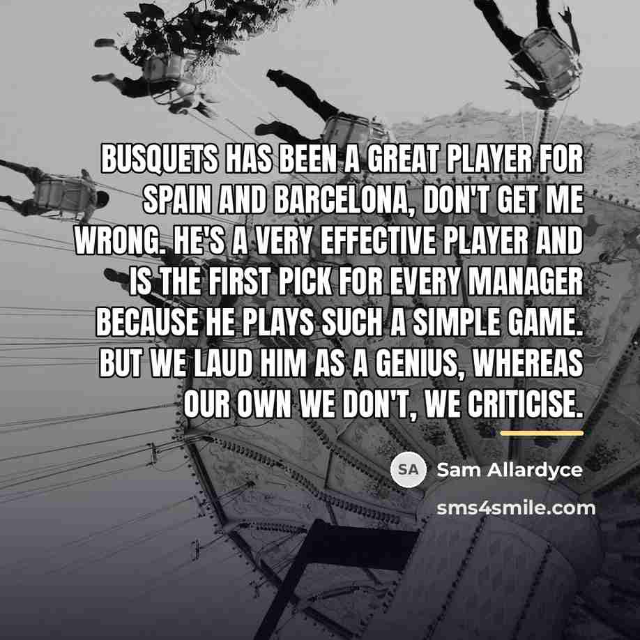 “Busquets has been a great player for Spain and Barcelona,…” quote by Sam Allardyce