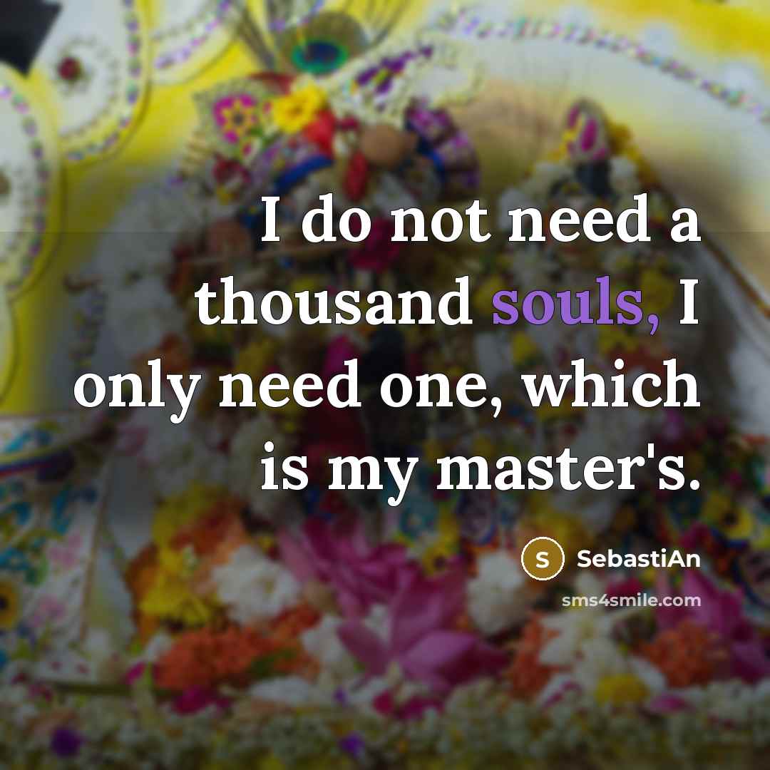 “I do not need a thousand souls, I only need one, which is my master's.” quote by SebastiAn