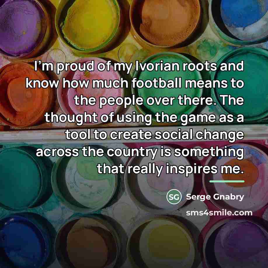 “I'm proud of my Ivorian roots and know how much…” quote by Serge Gnabry