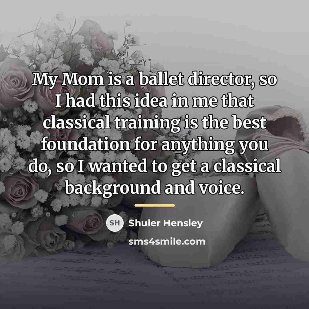 “My Mom is a ballet director, so I had this…” quote by Shuler Hensley