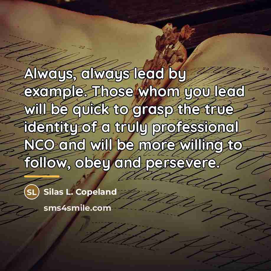 “Always, always lead by example. Those whom you lead will…” quote by Silas L. Copeland