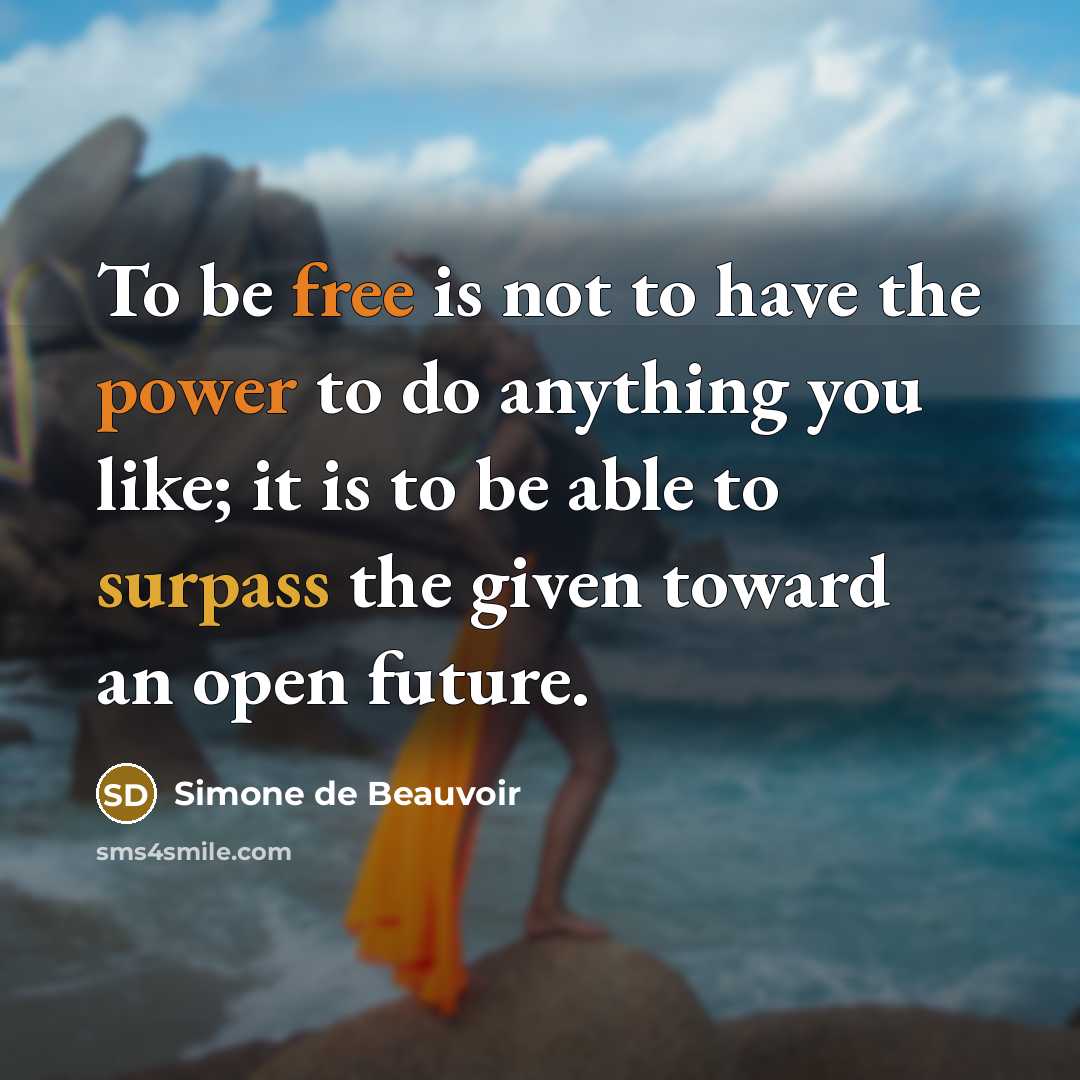 “To be free is not to have the power to…” quote by Simone de Beauvoir