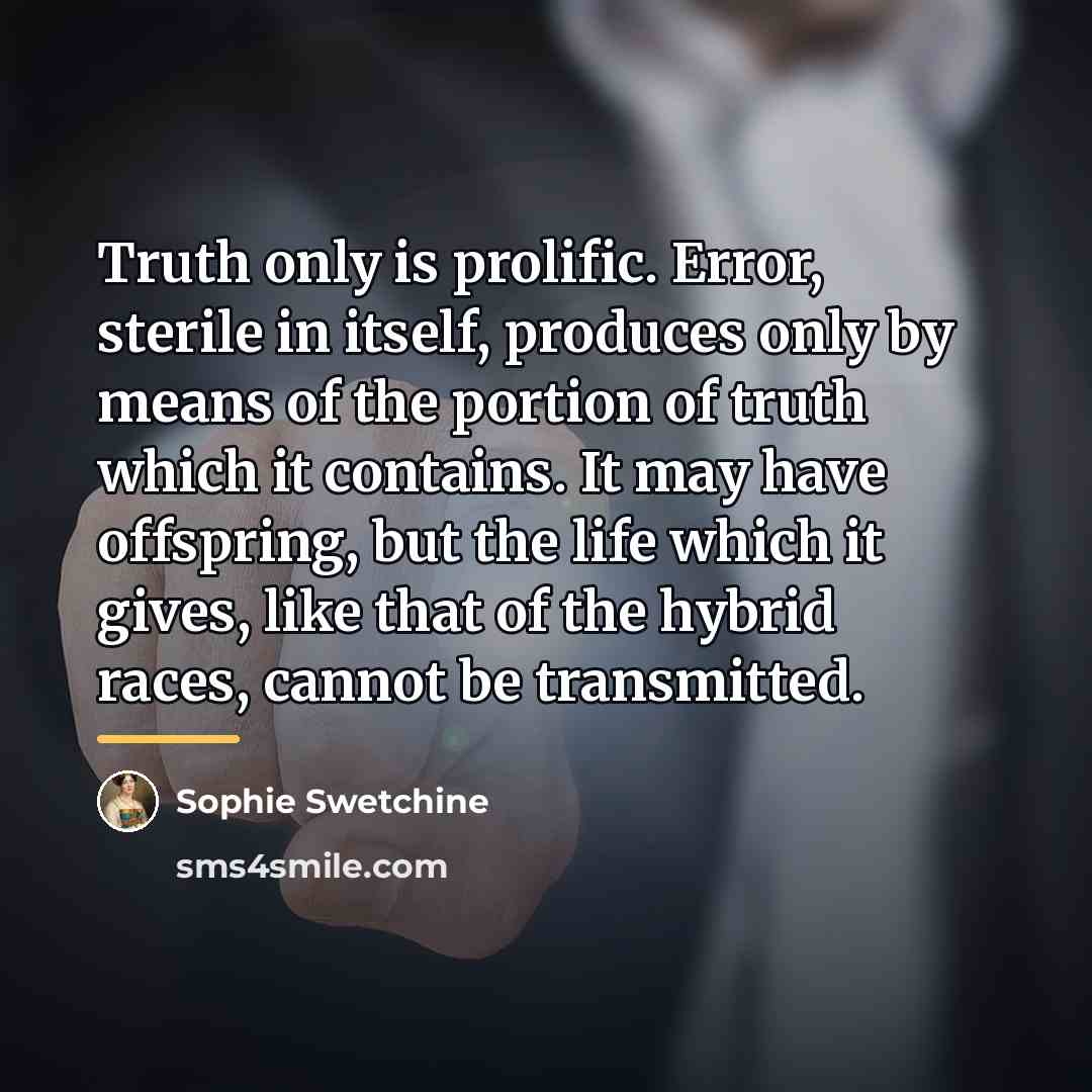 “Truth only is prolific. Error, sterile in itself, produces only…” quote by Sophie Swetchine