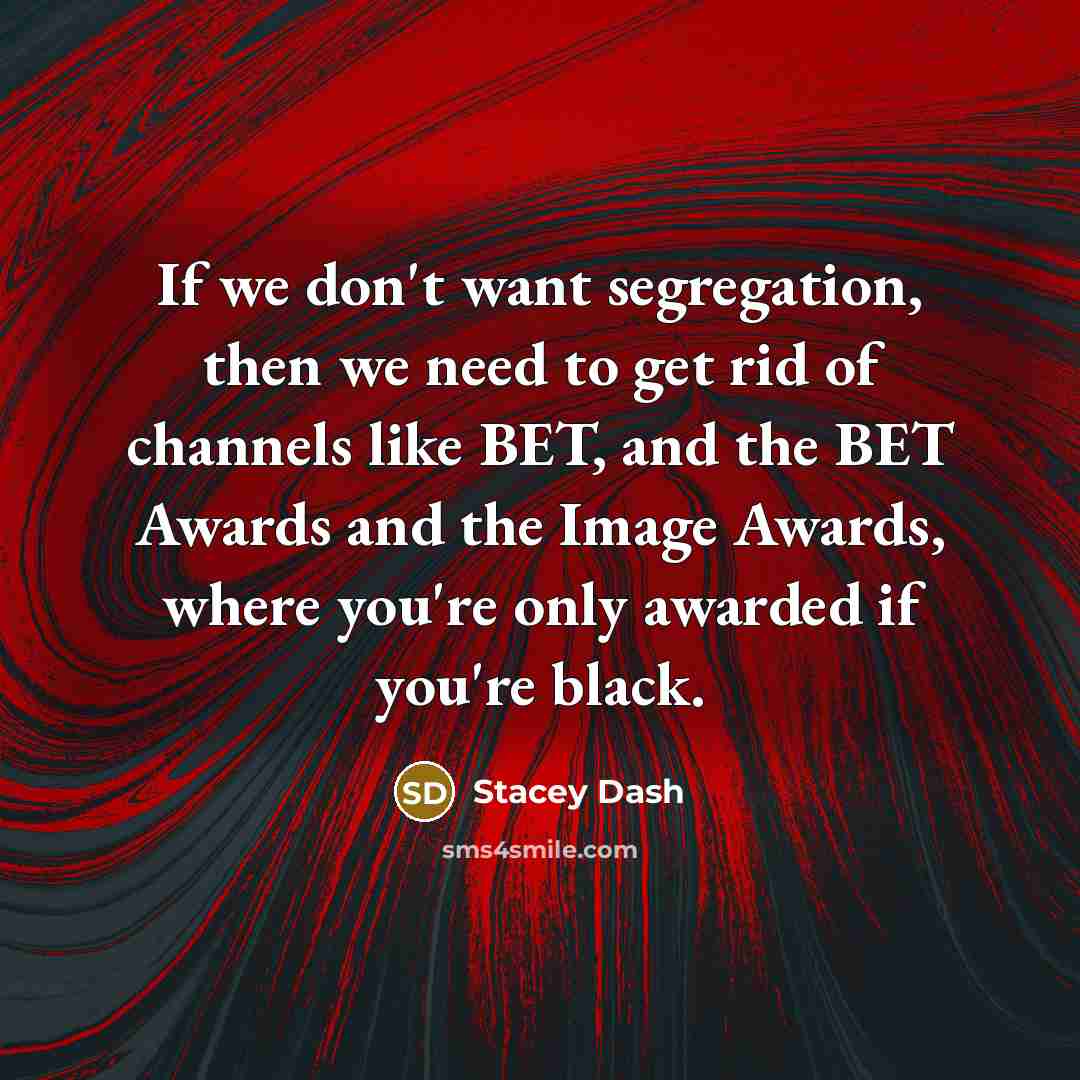 “If we don't want segregation, then we need to get…” quote by Stacey Dash