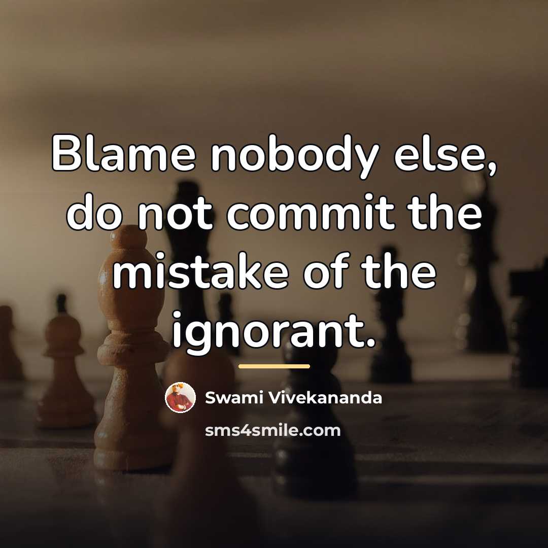 “Blame nobody else, do not commit the mistake of the…” quote by Swami Vivekananda