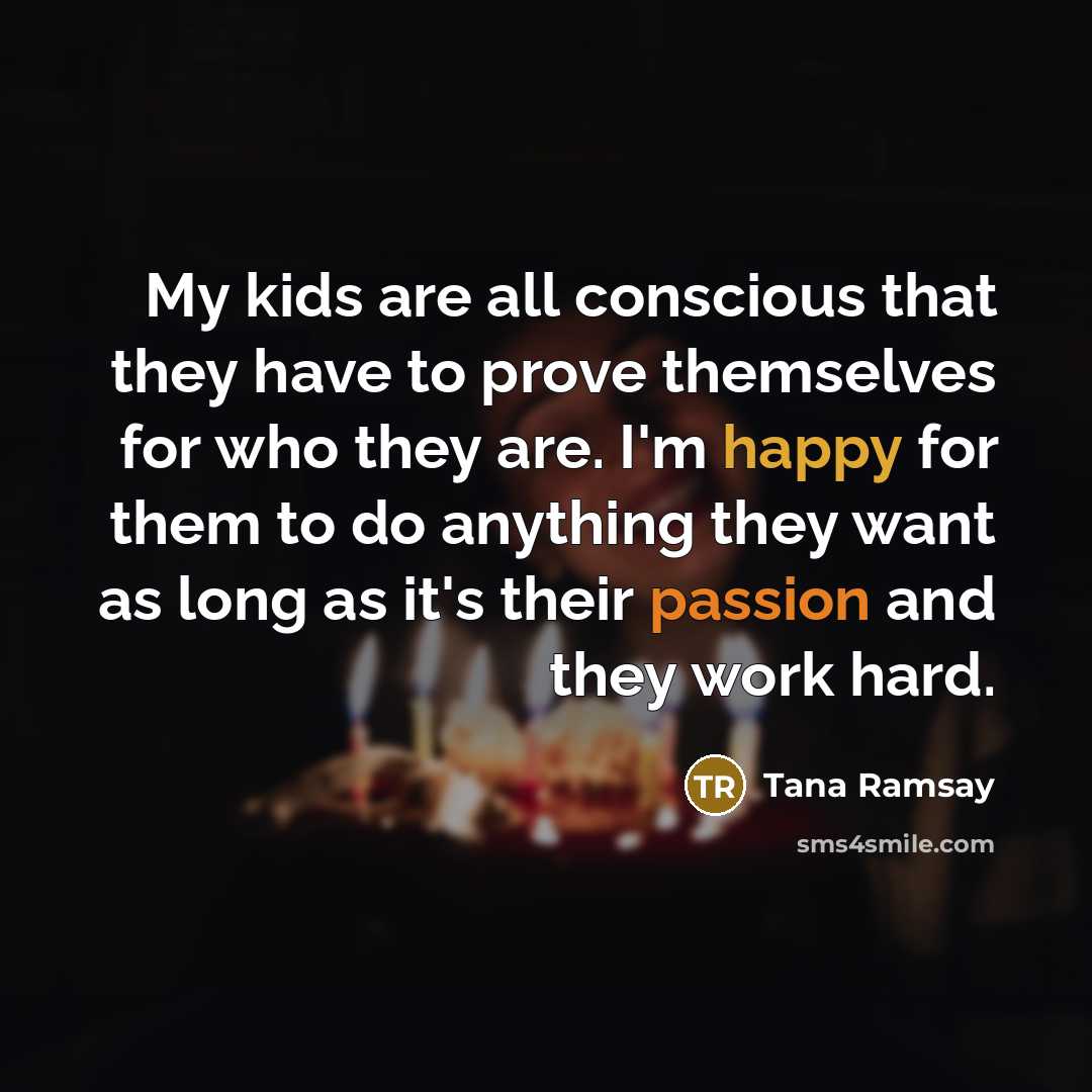 “My kids are all conscious that they have to prove…” quote by Tana Ramsay