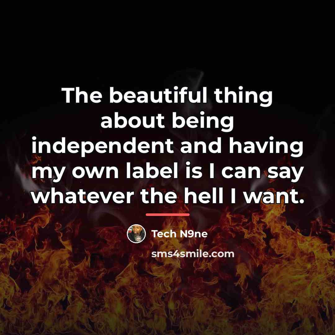 “The beautiful thing about being independent and having my own…” quote by Tech N9ne