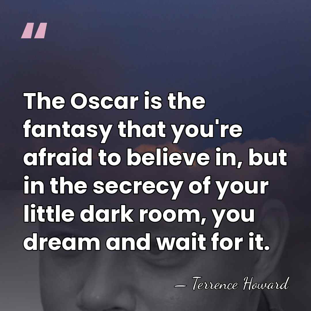 The Oscar is the fantasy that you're afraid to believe in, but&hellip; - Terrence Howard