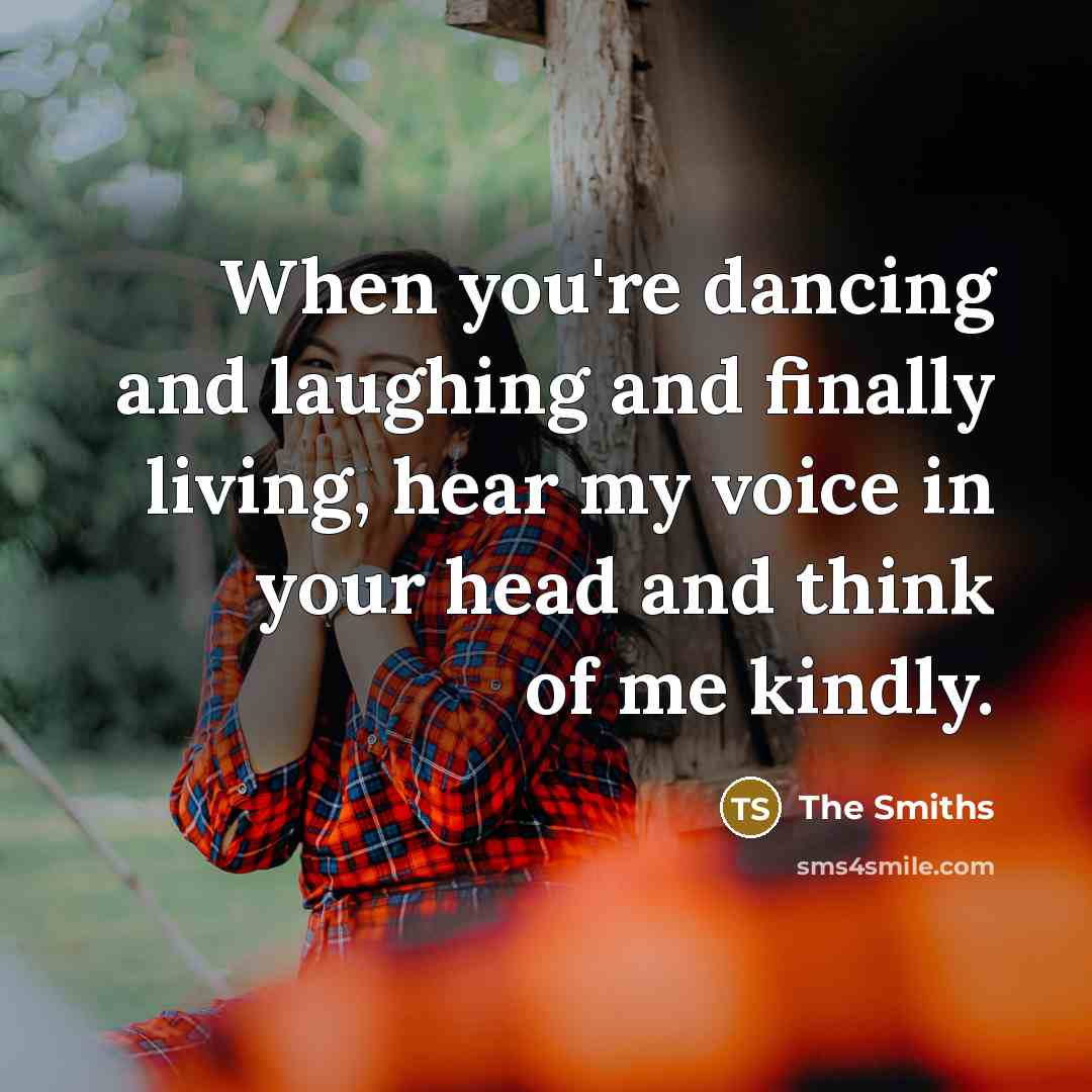 “When you're dancing and laughing and finally living, hear my…” quote by The Smiths