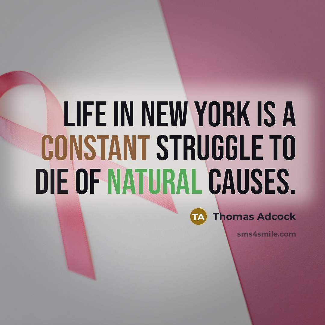 “Life in New York is a constant struggle to die…” quote by Thomas Adcock