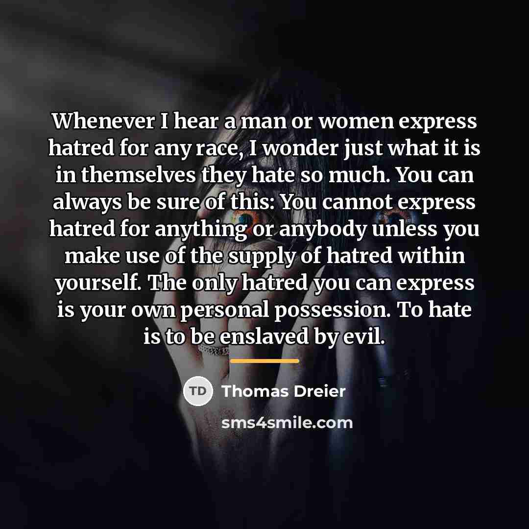 “Whenever I hear a man or women express hatred for…” quote by Thomas Dreier