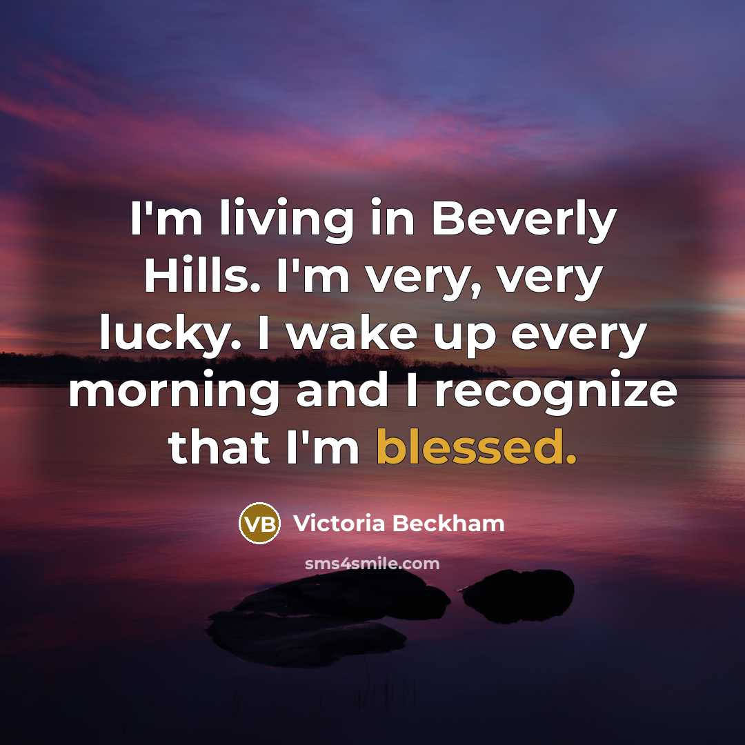 “I'm living in Beverly Hills. I'm very, very lucky. I…” quote by Victoria Beckham