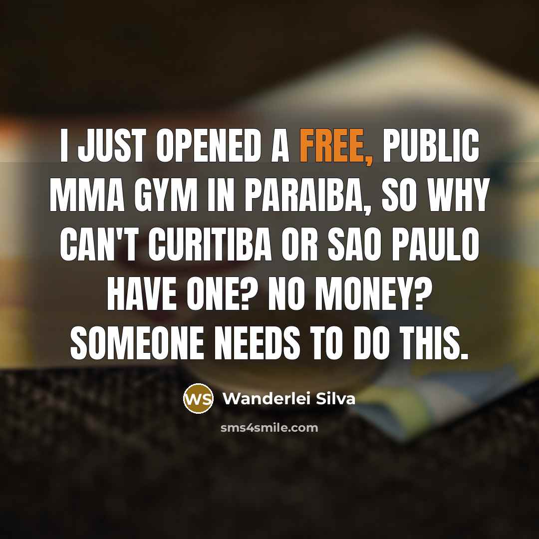 “I just opened a free, public MMA gym in Paraiba,…” quote by Wanderlei Silva