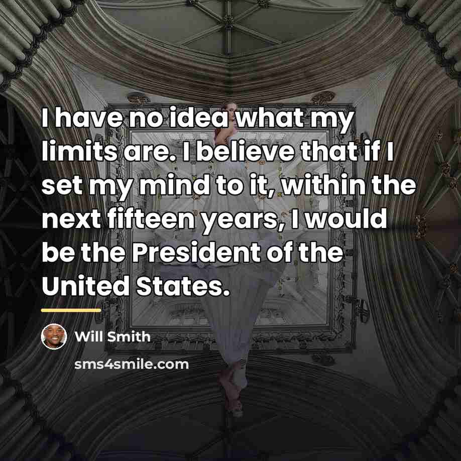 “I have no idea what my limits are. I believe…” quote by Will Smith