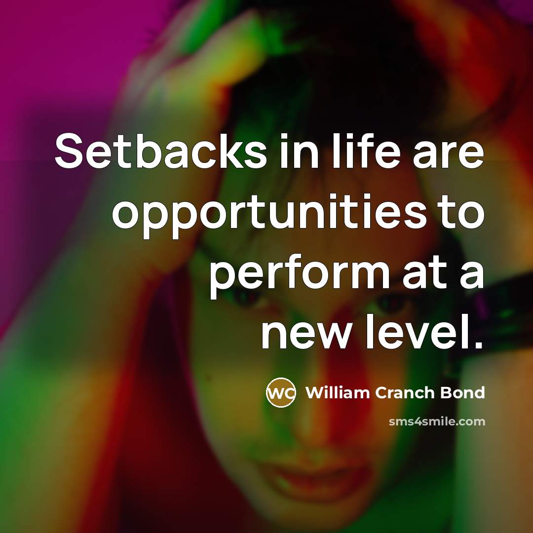 “Setbacks in life are opportunities to perform at a new…” quote by William Cranch Bond