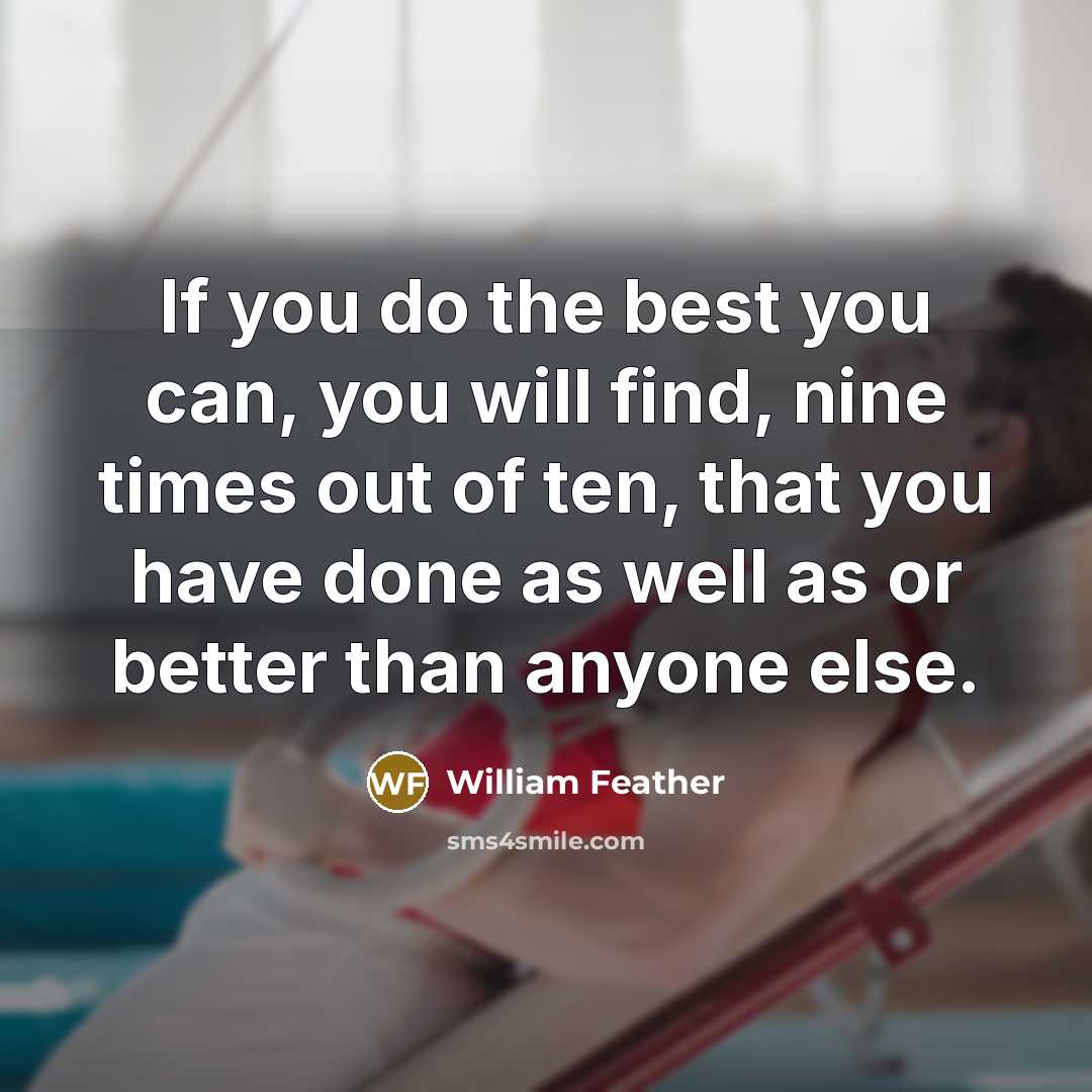“If you do the best you can, you will find,…” quote by William Feather