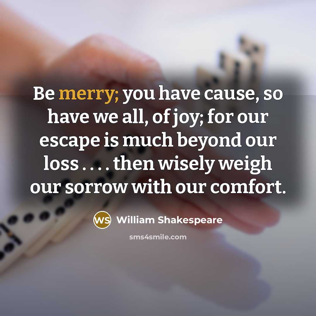 “Be merry; you have cause, so have we all, of…” quote by William Shakespeare