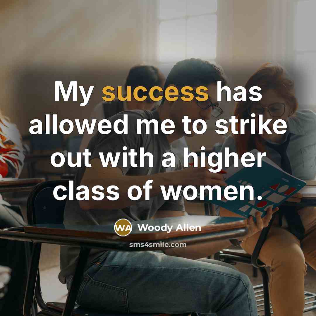 “My success has allowed me to strike out with a…” quote by Woody Allen