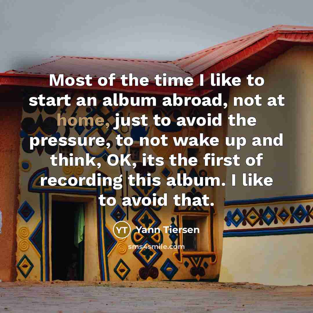 “Most of the time I like to start an album…” quote by Yann Tiersen