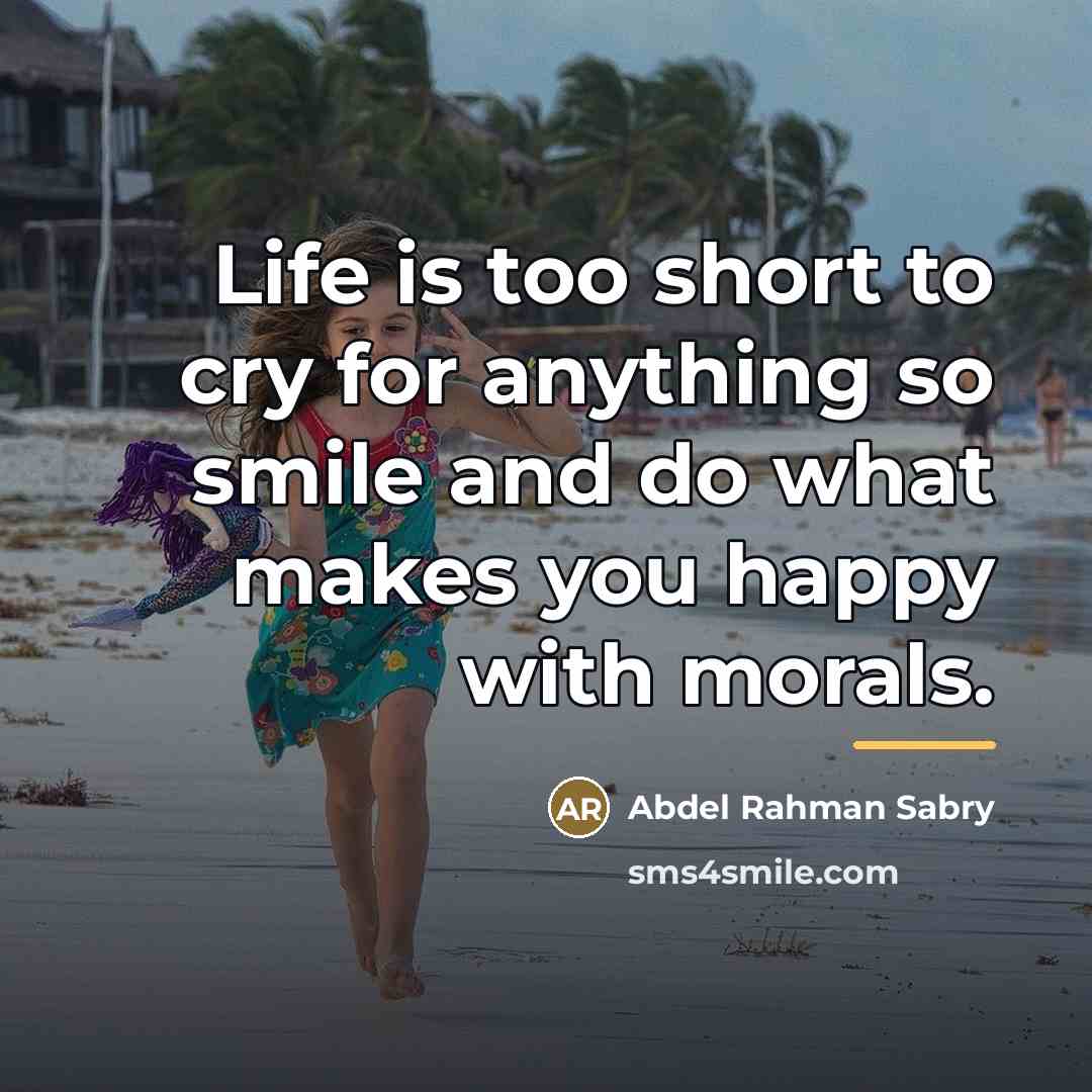 “Life is too short to cry for anything so smile…” quote by Abdel Rahman Sabry