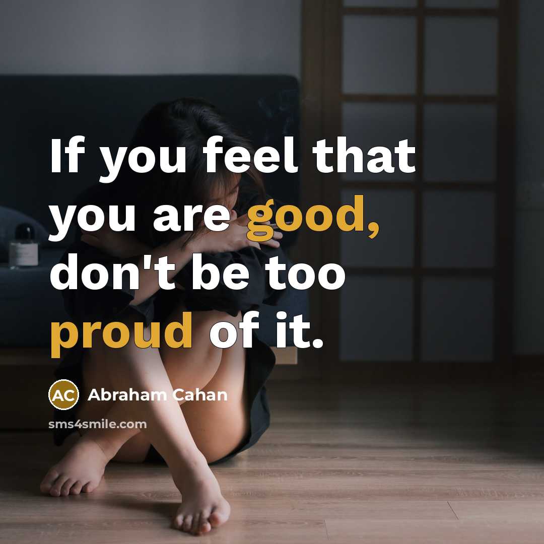 “If you feel that you are good, don't be too…” quote by Abraham Cahan