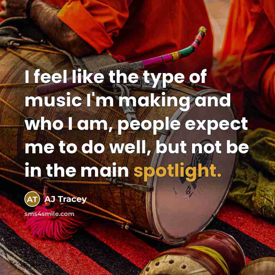 “I feel like the type of music I'm making and…” quote by AJ Tracey