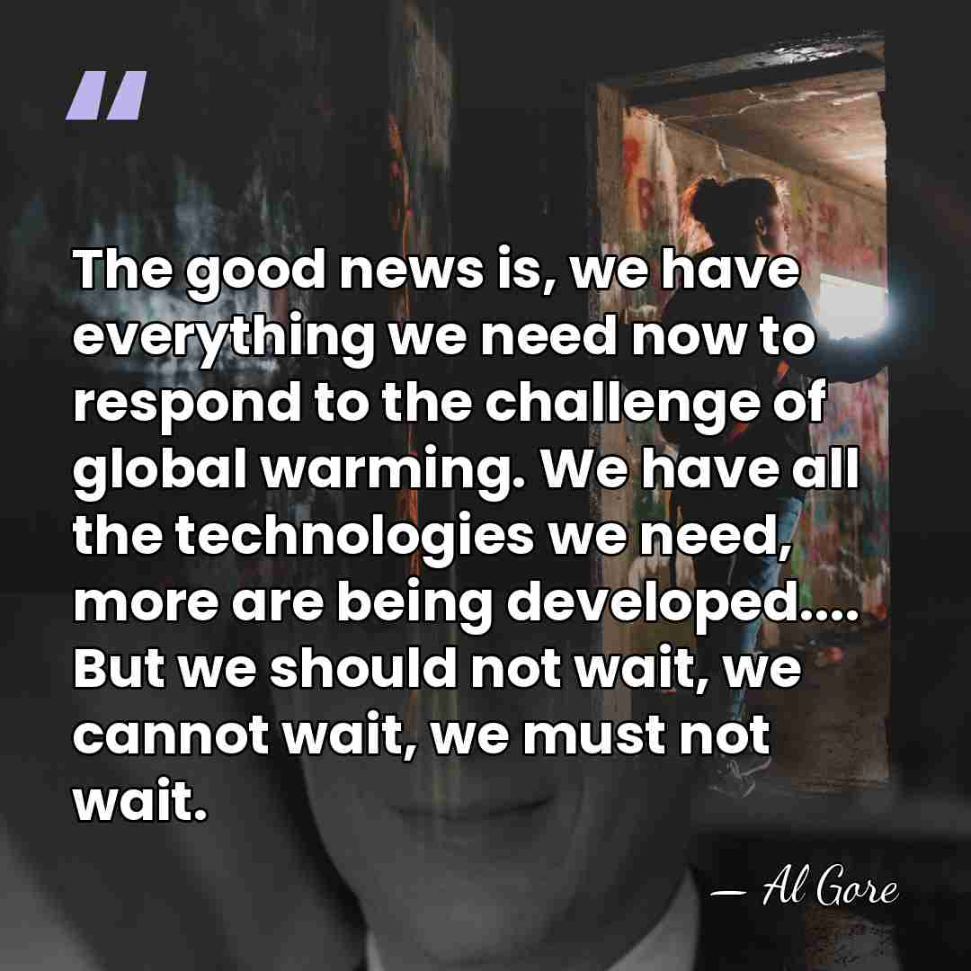 The good news is, we have everything we need now to respond&hellip; - Al Gore