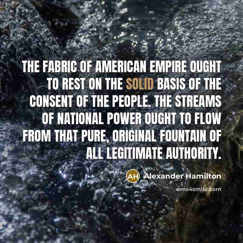 “The fabric of American empire ought to rest on the…” quote by Alexander Hamilton