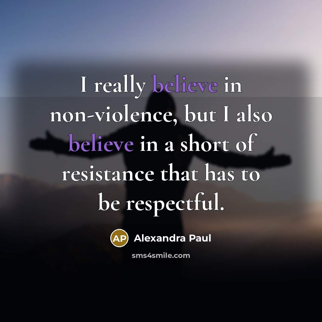 “I really believe in non-violence, but I also believe in…” quote by Alexandra Paul