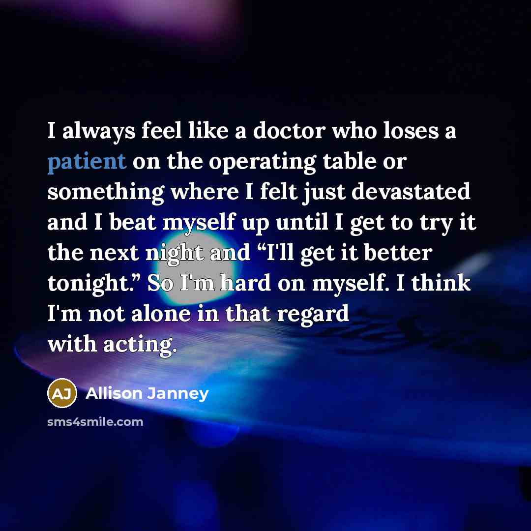 “I always feel like a doctor who loses a patient…” quote by Allison Janney