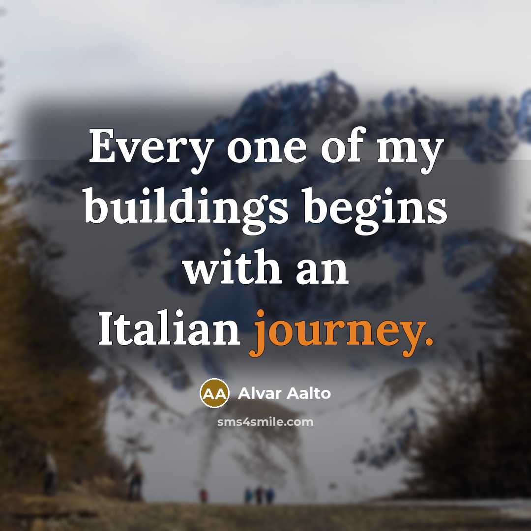 “Every one of my buildings begins with an Italian journey.…” quote by Alvar Aalto