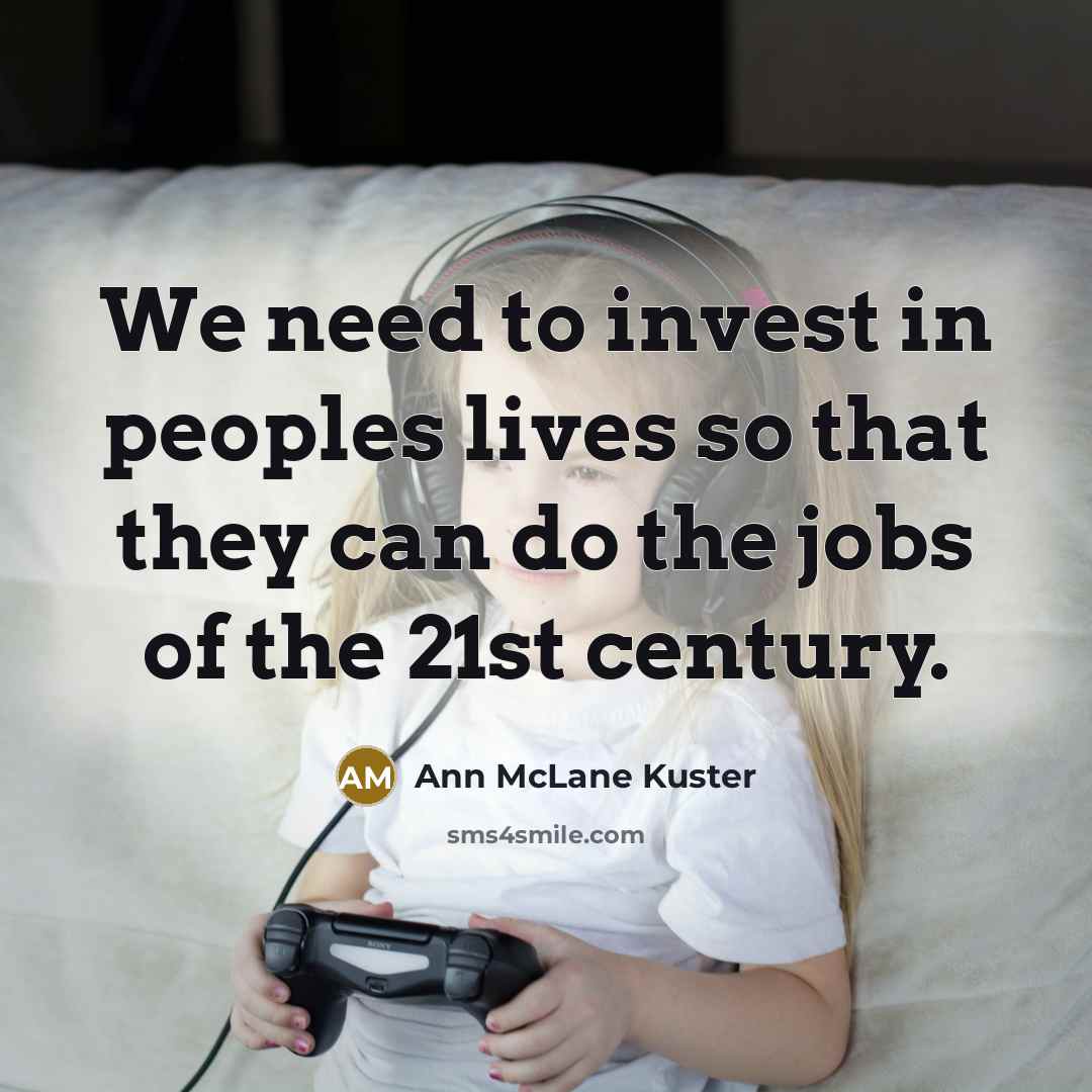 “We need to invest in peoples lives so that they…” quote by Ann McLane Kuster