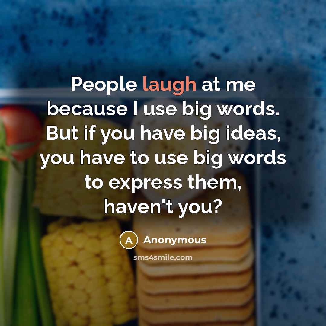 “People laugh at me because I use big words. But…” quote by Anonymous