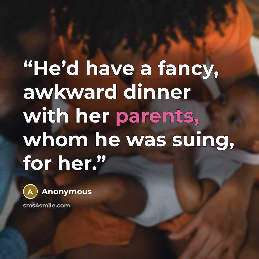 “He’d have a fancy, awkward dinner with her parents, whom he was suing, for her.” quote by Anonymous