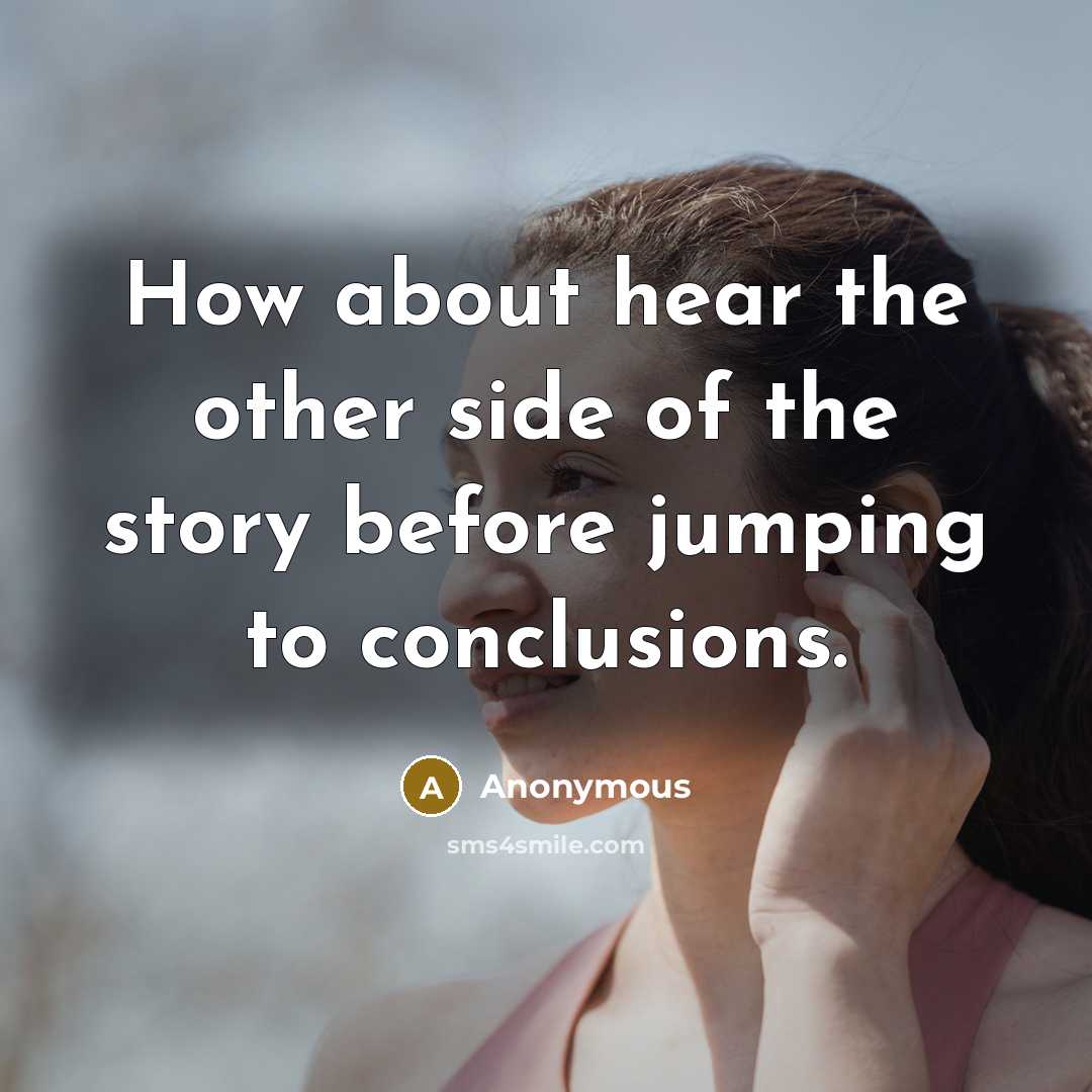 “How about hear the other side of the story before…” quote by Anonymous