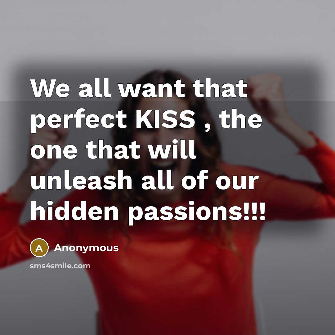 “We all want that perfect KISS , the one that…” quote by Anonymous