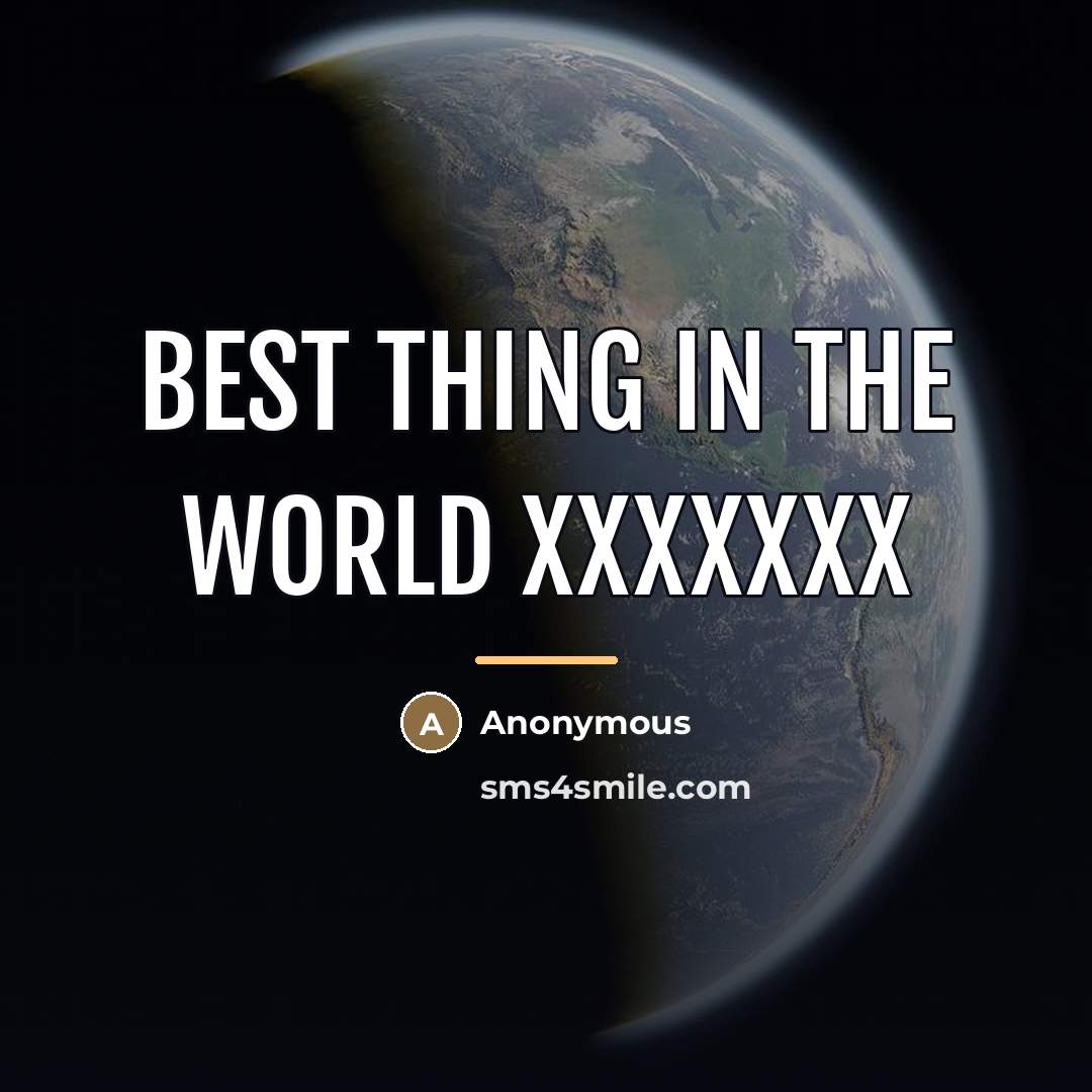 “Best thing in the world xxxxxxx…” quote by Anonymous
