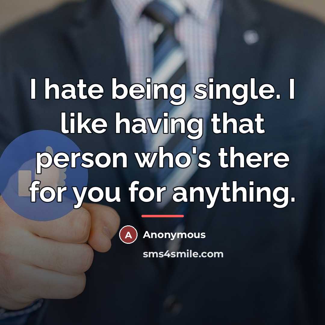 “I hate being single. I like having that person who's…” quote by Anonymous