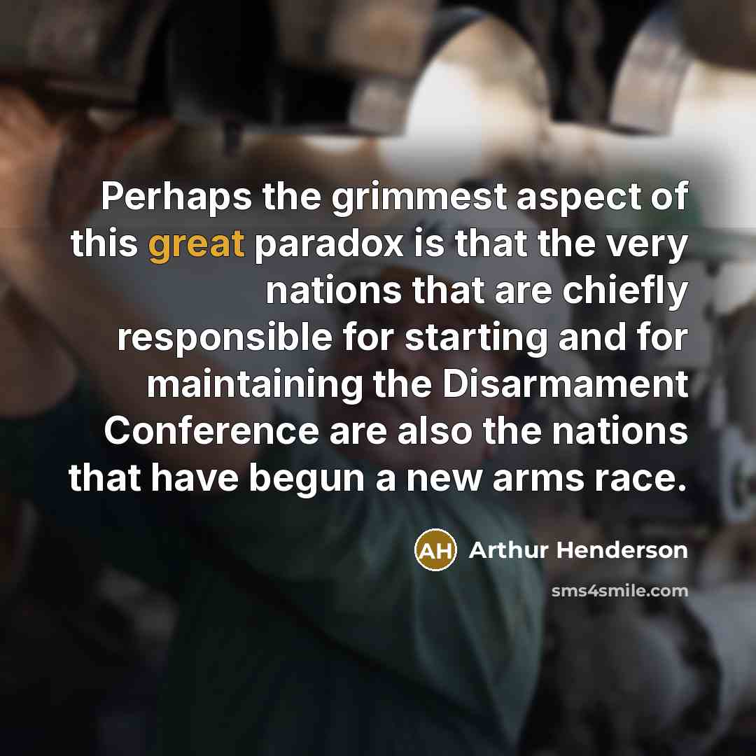 “Perhaps the grimmest aspect of this great paradox is that…” quote by Arthur Henderson