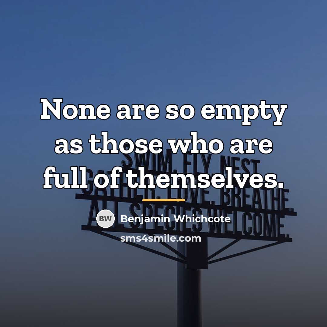 “None are so empty as those who are full of…” quote by Benjamin Whichcote