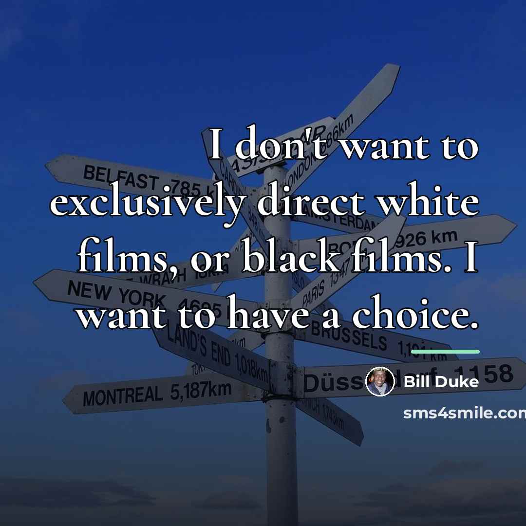“I don't want to exclusively direct white films, or black…” quote by Bill Duke