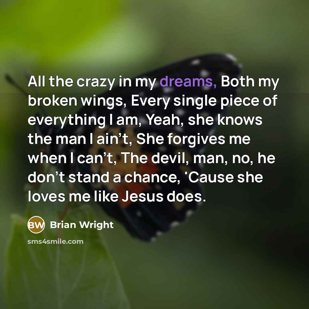 “All the crazy in my dreams, Both my broken wings,…” quote by Brian Wright