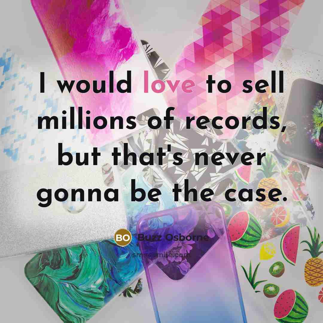“I would love to sell millions of records, but that's…” quote by Buzz Osborne