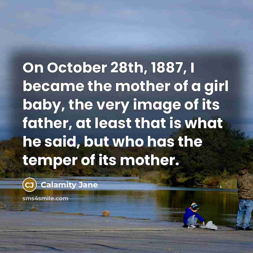 “On October 28th, 1887, I became the mother of a…” quote by Calamity Jane