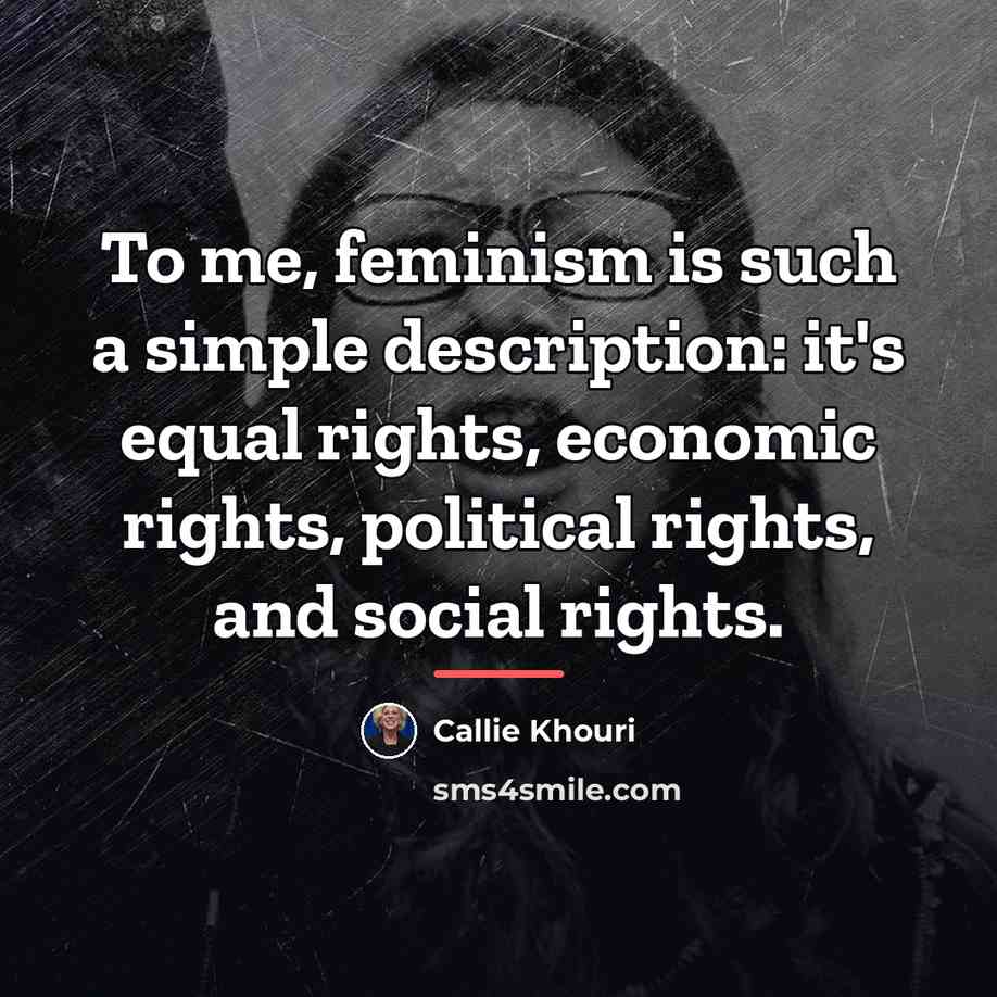 “To me, feminism is such a simple description: it's equal…” quote by Callie Khouri