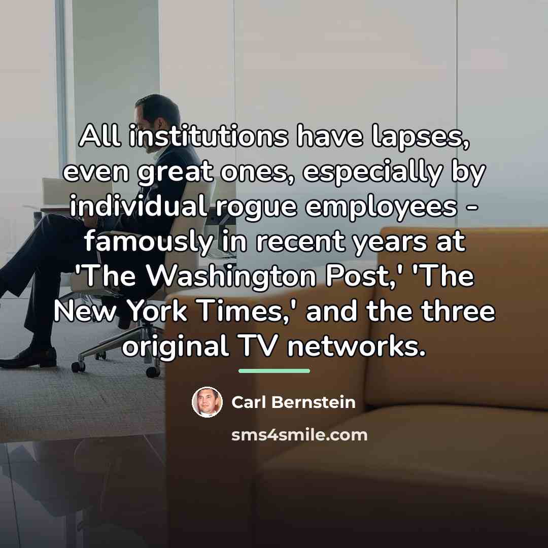 “All institutions have lapses, even great ones, especially by individual…” quote by Carl Bernstein