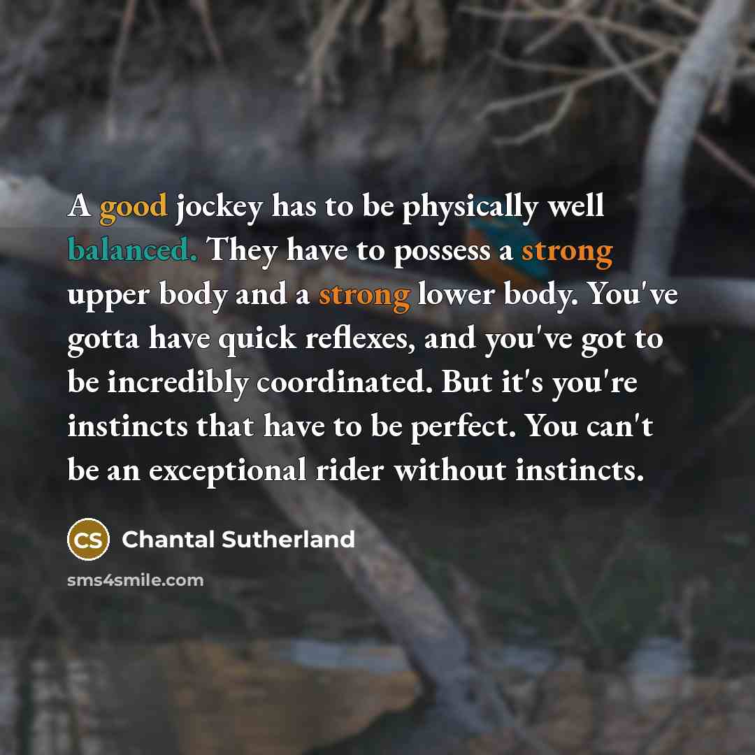 “A good jockey has to be physically well balanced. They…” quote by Chantal Sutherland