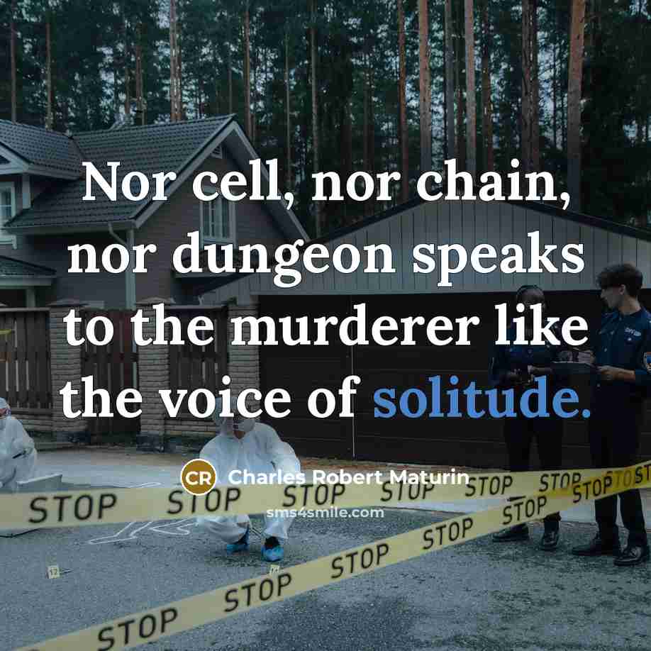 “Nor cell, nor chain, nor dungeon speaks to the murderer…” quote by Charles Robert Maturin